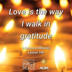 Love Is The Way I Walk In Gratitude
